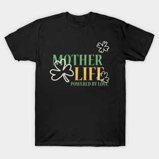 mother life powered by love T-Shirt